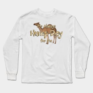 Always Hump Day For Me Long Sleeve T-Shirt